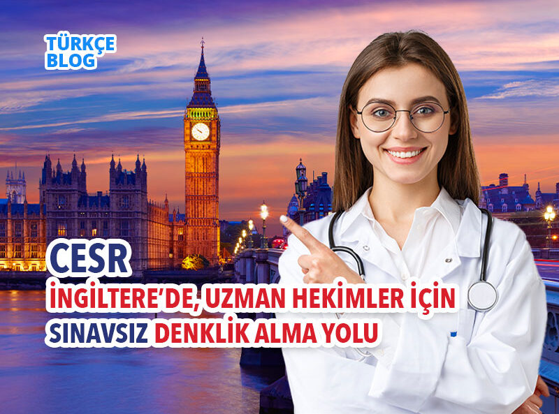 CESR: İngiltere’de, uzman hekimler için SINAVSIZ denklik alma yolu